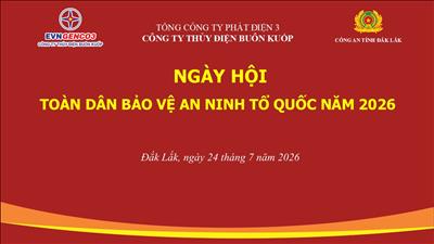 CÔNG TY THỦY ĐIỆN BUÔN KUỐP PHỐI HỢP CÙNG CÔNG AN TỈNH ĐẮK LẮK TỔ CHỨC NGÀY HỘI TOÀN DÂN BẢO VỆ AN NINH TỔ QUỐC NĂM 2026